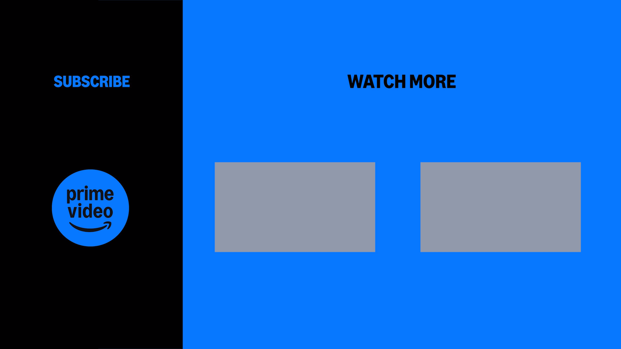 The end card — a black SUBSCRIBE panel with the round Prime Video mark on the left, and WATCH MORE with two empty thumbnail slots on Prime Blue
